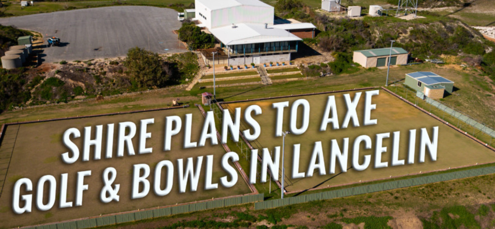 GOLF AND BOWLS COULD WELL BE AXED IN LANCELIN